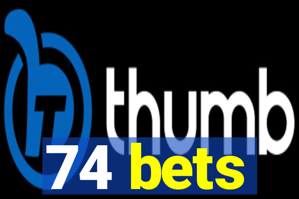 74 bets